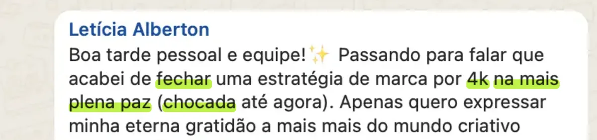 Print de depoimento de Letícia Alberton: "Passando para falar que acabei de fechar uma estratégia de marca por 4k na mais plena paz (chocada até agora)."