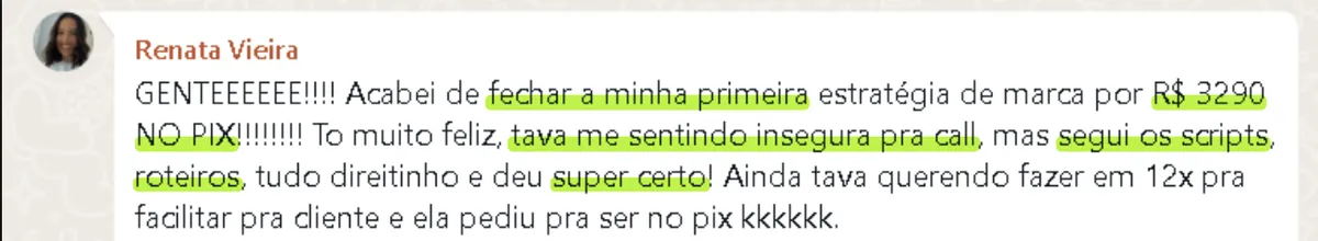 Print de depoimento de Renata Vieira: "Acabei de fechar a minha primeira estratégia de marca (…) tava me sentindo insegura pra call, mas segui os scripts, roteiros, tudo direitinho e deu super certo!"